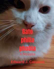 Gatophiliaphobia : A Novella