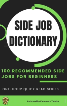 Side Hustle Encyclopedia: 100 Beginner-Friendly Ways to Earn Extra Income