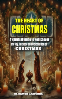 Heart Of Christmas: Why We Celebrate December 25 And How To Make It Truly Meaningful