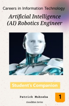 "Careers in Information Technology: Artificial Intelligence (AI) Robotics Engineer" : GoodMan, #1