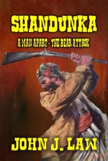 Shandunka - A Man Apart - The Bear Attack : Shandunka, #4