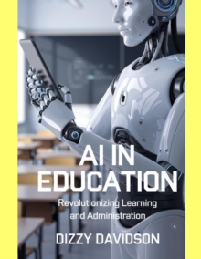 AI in Education: Revolutionizing Learning and Administration : Artificial Intelligence AI Revolution, #3