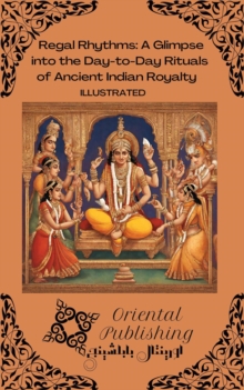 Regal Rhythms A Glimpse into the Day-to-Day Rituals of Ancient Indian Royalty