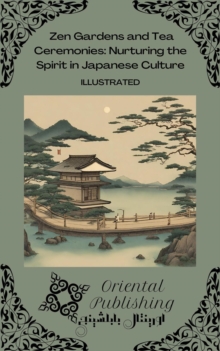 Zen Gardens and Tea Ceremonies: Nurturing the Spirit in Japanese Culture