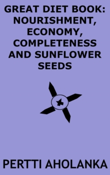 Great Diet Book: Nourishment, Economy, Completeness and Sunflower Seeds