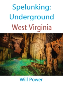 Spelunking: Underground West Virginia