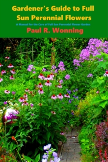 Gardener's Guide to Full Sun Perennial Flowers : Gardener's Guide Series, #7