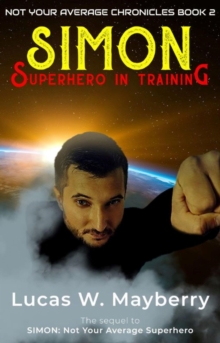 Simon: Superhero In Training : Not Your Average Chronicles, #2