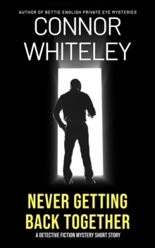 Never Getting Back Together: A Detective Fiction Mystery Short Story