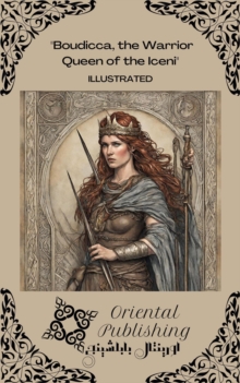 Boudicca, the Warrior Queen of the Iceni