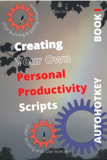 COMPUTER PRODUCTIVITY BOOK 1  Use AutoHotKey Create your own personal productivity scripts