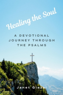 Healing The Soul: A Devotional Journey Through The Psalms