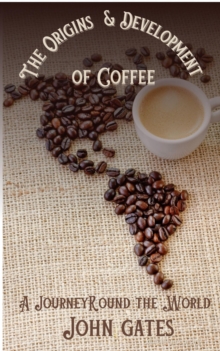 Origins and Development of Coffee - A Journey Round the World