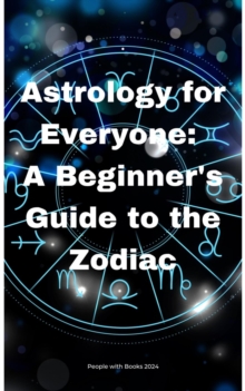 Astrology for Everyone: A Beginner's Guide to the Zodiac