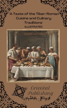 Taste of the Tiber Roman Cuisine and Culinary Traditions