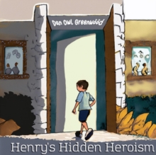 Henry's Hidden Heroism : From Shadows to Sunlight