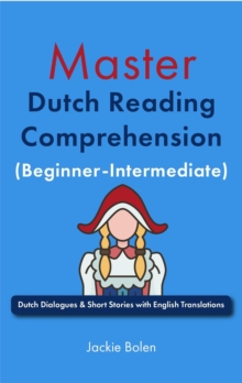 Master Dutch Reading Comprehension (Beginner-Intermediate): Dutch Dialogues & Short Stories with English Translations