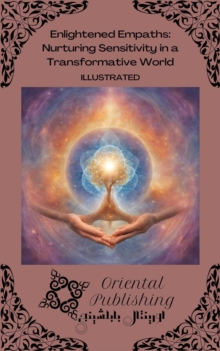 Enlightened Empaths Nurturing Sensitivity in a Transformative World