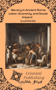 Slavery in Ancient Rome Labor, Economy, and Social Impact