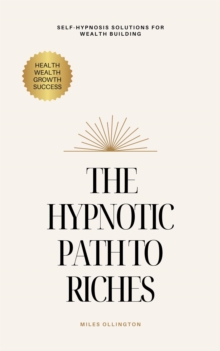 Hypnotic Path to Riches: Self-Hypnosis Solutions for Wealth Building