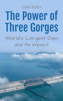 Power of Three Gorges: World's Largest Dam and Its Impact