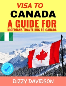 Visa To Canada: A Guide For Nigerians Traveling to Canada : Visa Guide Canada, For Visitors , Workers & Permanent Residents, #1