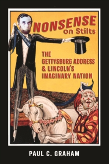 Nonsense on Stilts: The Gettysburg Address & Lincoln's Imaginary Nation