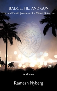 Badge, Tie, and Gun: Life and Death Journeys of a Miami Detective