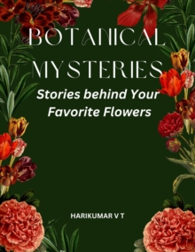 Botanical Mysteries: Stories behind Your Favorite Flowers