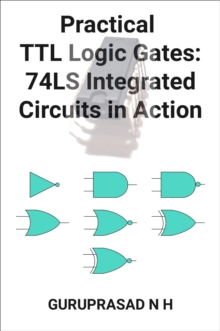 Practical TTL Logic Gates: 74LS Integrated Circuits In Action