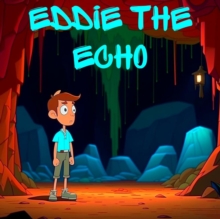 Eddie the Echo : From Shadows to Sunlight