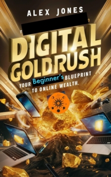 Digital Goldrush: Your Beginner's Blueprint to Online Wealth : Make Money Online For Beginners, #5