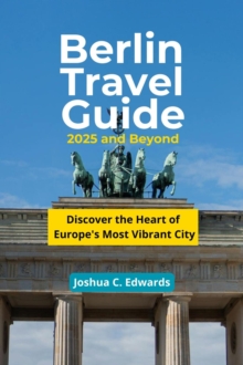 Berlin Travel Guide 2025 And Beyond