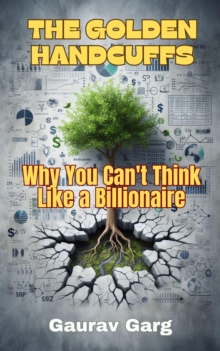 Golden Handcuffs: Why You Can't Think Like a Billionaire