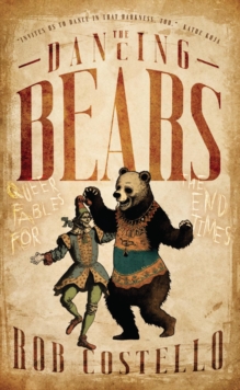 Dancing Bears: Queer Fables for the End Times