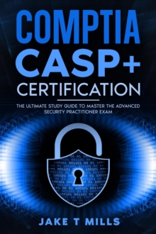 CompTIA CASP+ Certification The Ultimate Study Guide To Master the Advanced Security Practitioner Exam