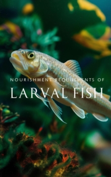 Nourishment Requirements of Larval Fish