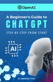 Beginners Guide to ChatGPT Step-by-Step from Start