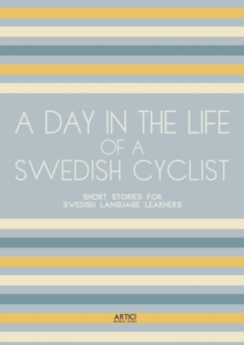 Day In The Life Of A Swedish Cyclist: Short Stories for Swedish Language Learners