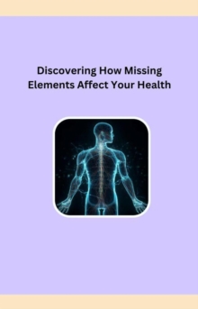 Discovering How Missing Elements Affect Your Health