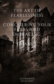 Art of Fearlessness  Conquering Your Fears and Embracing   Change