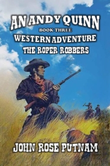 Roper Robbers : An Andy Quinn Western Adventure, #3