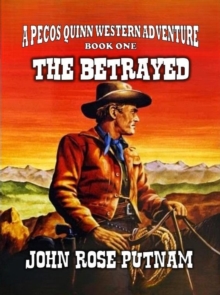 Betrayed : A Pecos Quinn Western Adventure, #1