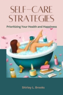 Self-Care Strategies  : Prioritizing Your Health and Happiness