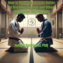 How to Mentally Become Better at Brazilian Jiu Jitsu and Other Combative Martial Arts