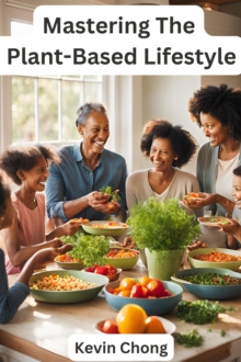 Mastering The  Plant-Based Lifestyle