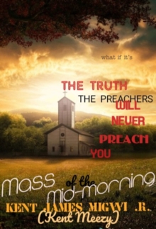 Truth the Preachers Will Never Preach You: Mass of the Mid-morning