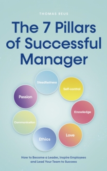 7 Pillars of Successful Manager How to Become a Leader, Inspire Employees and Lead Your Team to Success