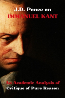 J.D. Ponce on IMMANUEL KANT: An Academic Analysis of Critique of Pure Reason