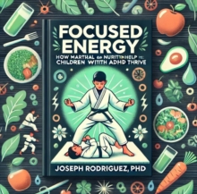 Focused Energy: How Martial Arts and Nutrition Help Children with ADHD Thrive